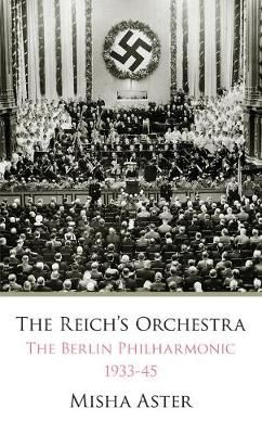 The Reichs Orchestra (1933-1945): The Berlin Philharmonic & National Socialism