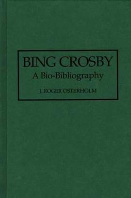 Bing Crosby: A Bio-Bibliography