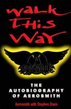 Walk This Way: The Autobiography Of Aerosmith