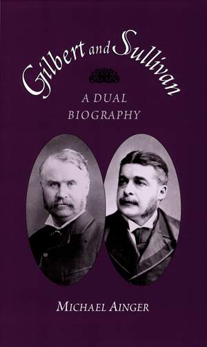 Gilbert and Sullivan: A Dual Biography