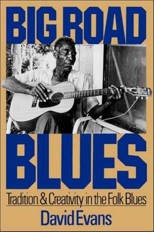 Big Road Blues: Tradition And Creativity In The Folk Blues