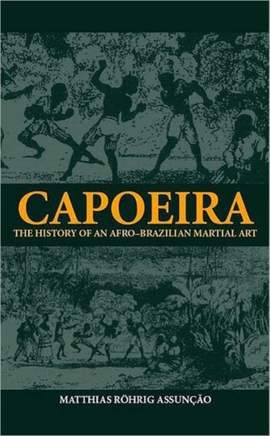 Capoeira: The History of an Afro-Brazilian Martial Art