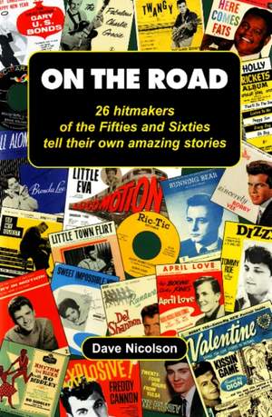 On the Road: 26 Hitmakers of the Fifties & Sixties Tell Their Own Amazing Stories