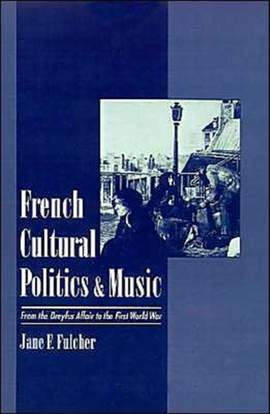 French Cultural Politics and Music: From the Dreyfus Affair to the First World War