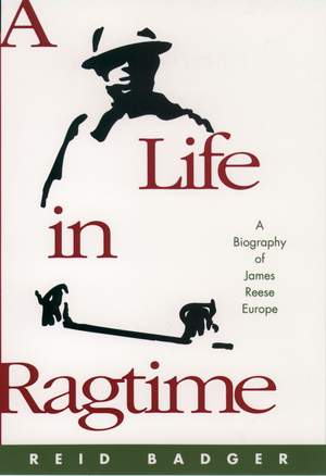 A Life in Ragtime: A Biography of James Reese Europe