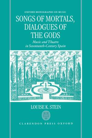 Songs of Mortals, Dialogues of the Gods: Music and Theatre in Seventeenth-Century Spain