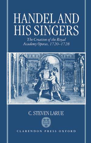 Handel and his Singers: The Creation of the Royal Academy Operas, 1720-1728