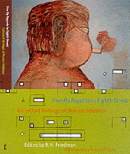Give My Regards To Eighth Street: Collected Writings of Morton Feldman