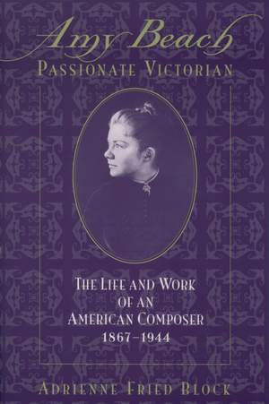 Amy Beach, Passionate Victorian: The Life and Work of an American Composer, 1867-1944 Product Image