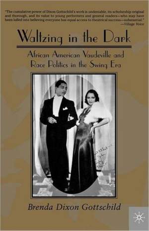 Waltzing in the Dark: African American Vaudeville and Race Politics in the Swing Era