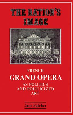 The Nation's Image: French Grand Opera as Politics and Politicized Art
