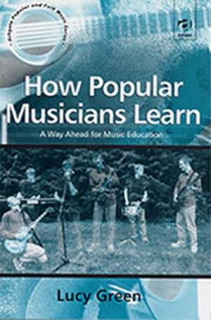 How Popular Musicians Learn: A Way Ahead for Music Education