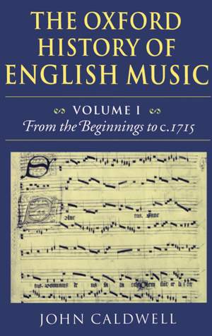 The Oxford History of English Music: Volume 1: From the Beginnings to c.1715