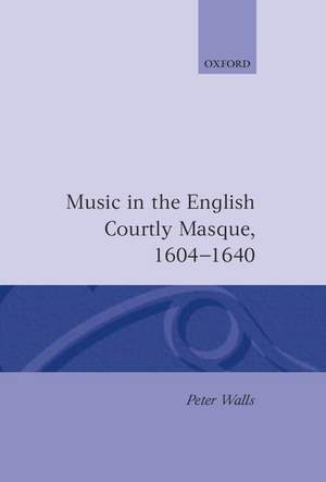 Music in the English Courtly Masque, 1604-1640
