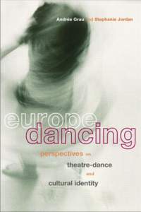 Europe Dancing: Perspectives on Theatre, Dance, and Cultural Identity
