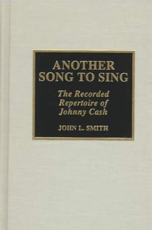 Another Song to Sing: The Recorded Repertoire of Johnny Cash