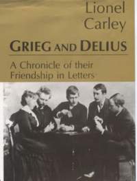 Grieg and Delius: A Chronicle of Their Friendship in Letters