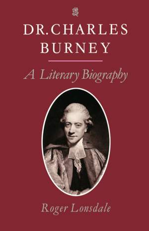 Dr Charles Burney: A Literary Biography