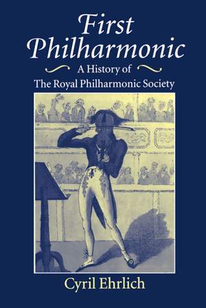 First Philharmonic: A History of the Royal Philharmonic Society