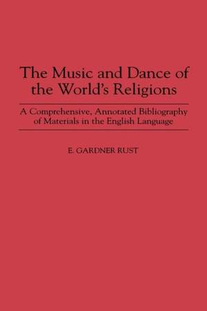 The Music and Dance of the World's Religions: A Comprehensive, Annotated Bibliography of Materials in the English Language