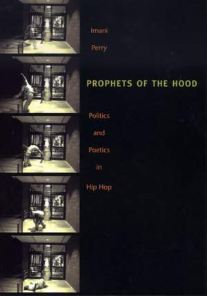 Prophets of the Hood: Politics and Poetics in Hip Hop