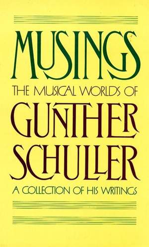 Musings: The Musical Worlds of Gunther Schuller: A Collection of his Writings