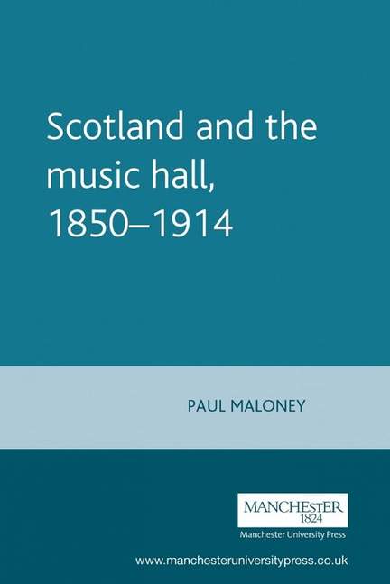 Scotland&#x20;and&#x20;the&#x20;Music&#x20;Hall,&#x20;1850&#x2013;1914