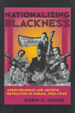Nationalizing Blackness: Afrocubanismo and Artistic Revolution in Havana, 1920–1940