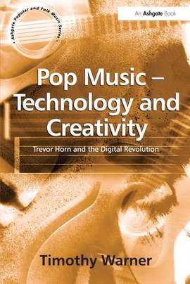 Pop Music - Technology and Creativity: Trevor Horn and the Digital Revolution