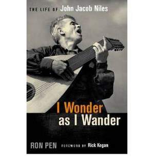 I Wonder as I Wander: The Life of John Jacob Niles