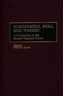 Schoenberg, Berg, and Webern: A Companion to the Second Viennese School