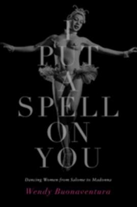 I Put a Spell on You: Dancing Women from Salome to Madonna