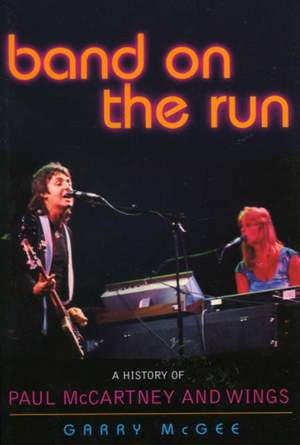 Band on the Run: A History of Paul McCartney and Wings