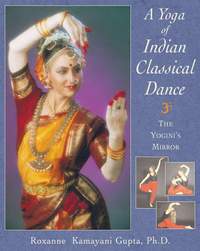The Yoga of Indian Classical Dance: The Yogini's Mirror