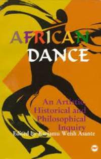 African Dance: An Artistic, Historical and Philosophical Inquiry