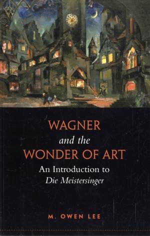 Wagner and the Wonder of Art: An Introduction to Die Meistersinger