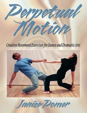 Perpetual Motion: Creative Movement Exercise for Dance and Dramatic Arts