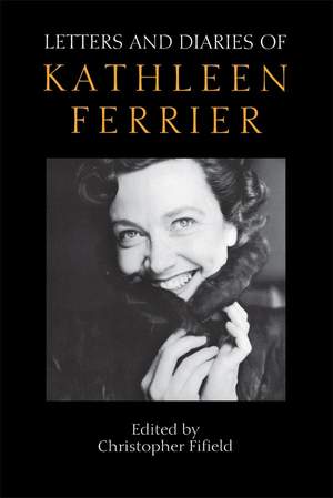 Letters and Diaries of Kathleen Ferrier: Revised and Enlarged Edition