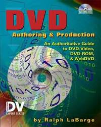DVD Authoring and Production: An Authoritative Guide to DVD-Video, DVD-ROM, & WebDVD