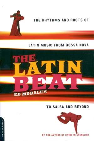 The Latin Beat: The Rhythms And Roots Of Latin Music From Bossa Nova To Salsa And Beyond