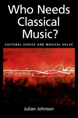 Who Needs Classical Music?: Cultural Choice and Musical Values