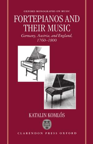 Fortepianos and their Music: Germany, Austria, and England, 1760-1800