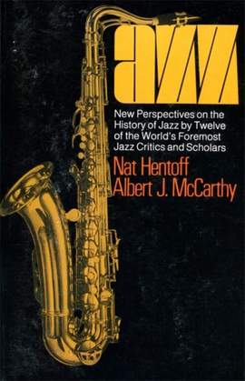 Jazz: New Perspectives On The History Of Jazz By Twelve Of The World's Foremost Jazz Critics And Scholars