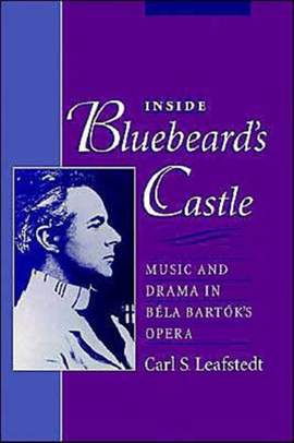 Inside Bluebeard's Castle: Music and Drama in Béla Bartók's Opera