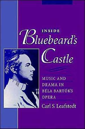 Inside Bluebeard's Castle: Music and Drama in Béla Bartók's Opera