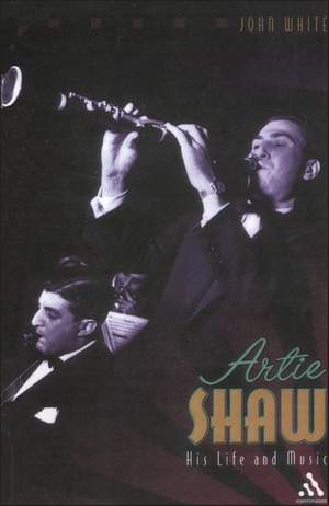 Artie Shaw: His Life and Music