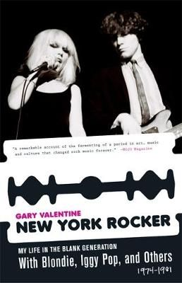 New York Rocker: My Life in the Blank Generation with Blondie, Iggy Pop, and Others, 1974-1981