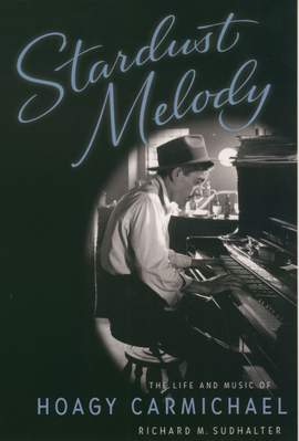 Stardust Melody: The Life and Work of Hoagy Carmichael