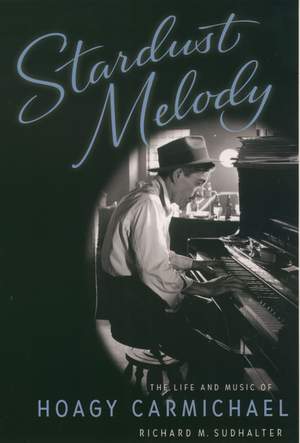 Stardust Melody: The Life and Work of Hoagy Carmichael