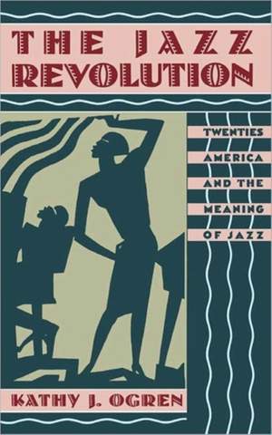 The Jazz Revolution: Twenties America and the Meaning of Jazz